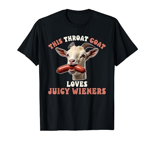 Funny Throat Goat Swallows Juicy Wieners Inappropriate Adult T-Shirt