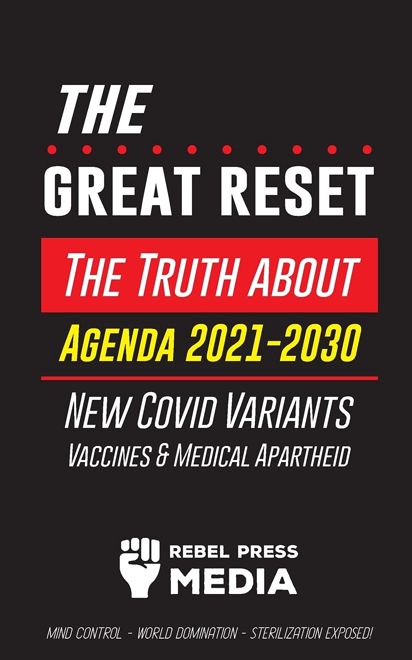 The Great Reset!: The Truth about Agenda 2021-2030, New Covid Variants, Vaccines & Medical Apartheid - Mind Control - World Domination - Sterilization Exposed! (Anonymous Truth Leaks)