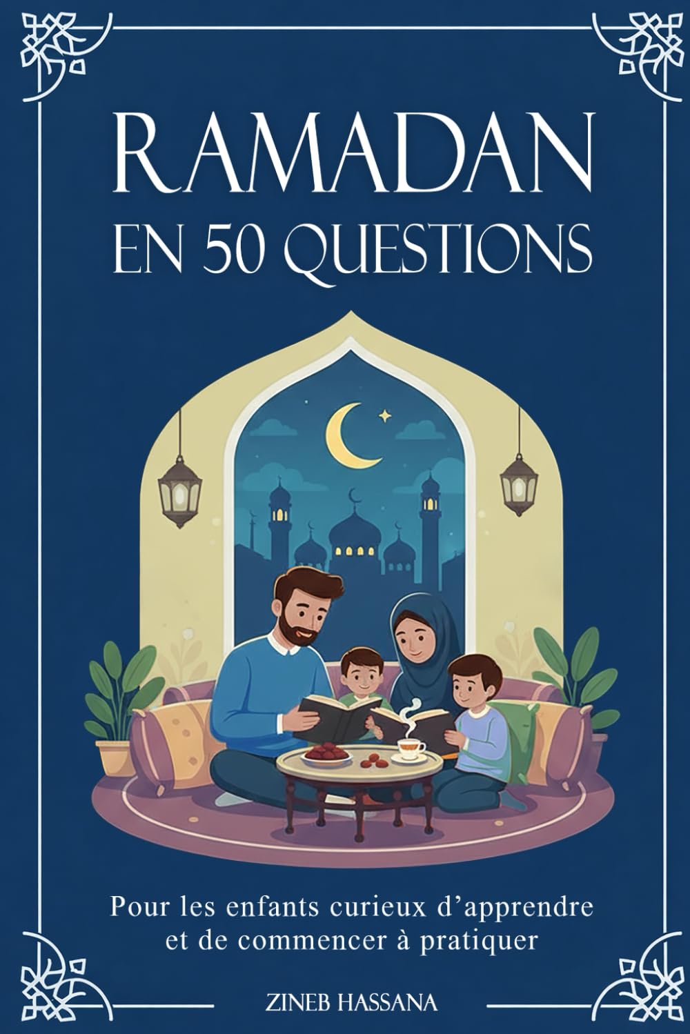Ramadan en 50 Questions: Pour les enfants curieux d’apprendre et de commencer à pratiquer. Guide Islam Enfant, Jeûne, Prière, Traditions (Éducation Islamique)