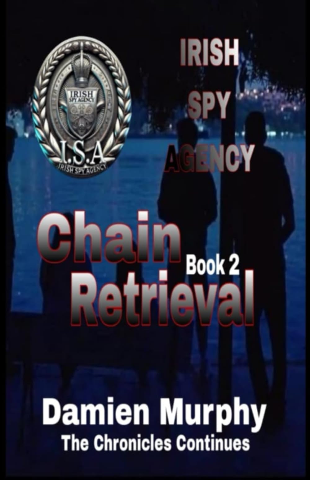 Irish Spy Agency (The ISA) Chronicles Book 2: Chain Retrieval