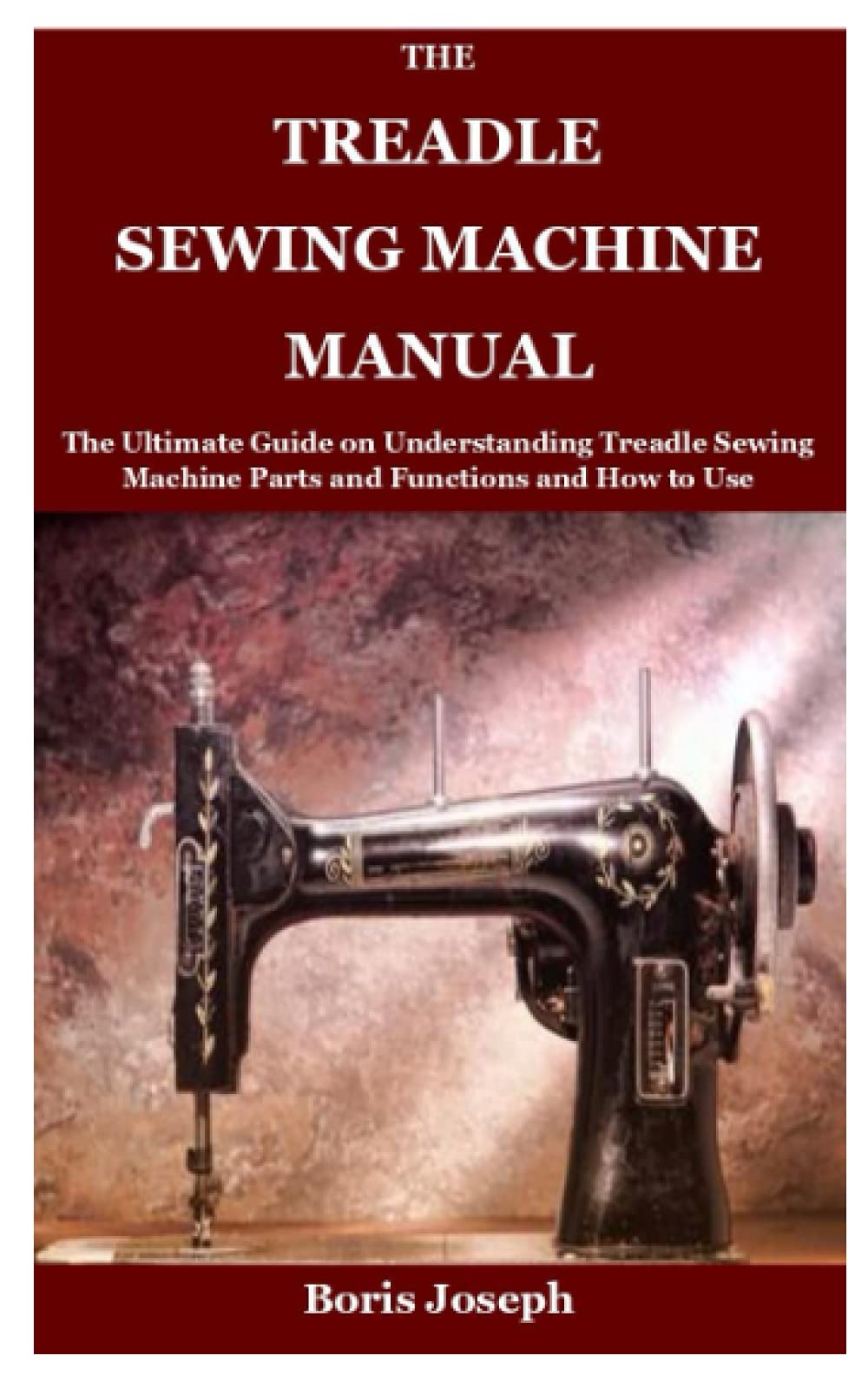 Buy The Treadle Sewing Machine Manual The Ultimate Guide on