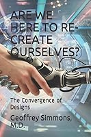 ARE WE HERE TO RE-CREATE OURSELVES?: The Convergence of Designs 1695012933 Book Cover