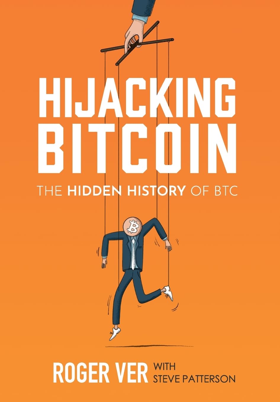 Hijacking Bitcoin: The Hidden History of BTC : Ver, Roger, Patterson,  Steve, Tucker, Jeffrey: Amazon.com.be: Books