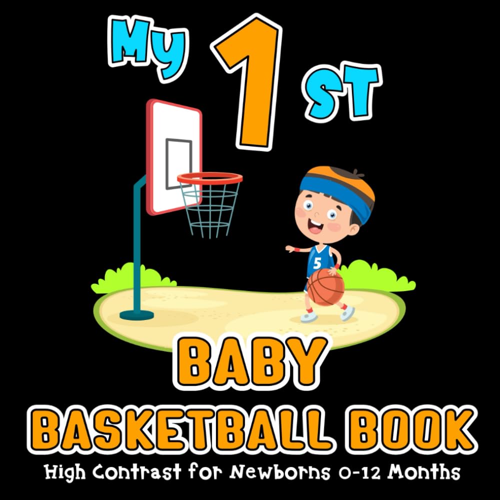 My First Baby Basketball Book: Sport High Contrast for Newborns 0-12 Months, Simple Black & White Images to Develop Infants Eyesight, Visual Sensory Stimulation for Young Minds