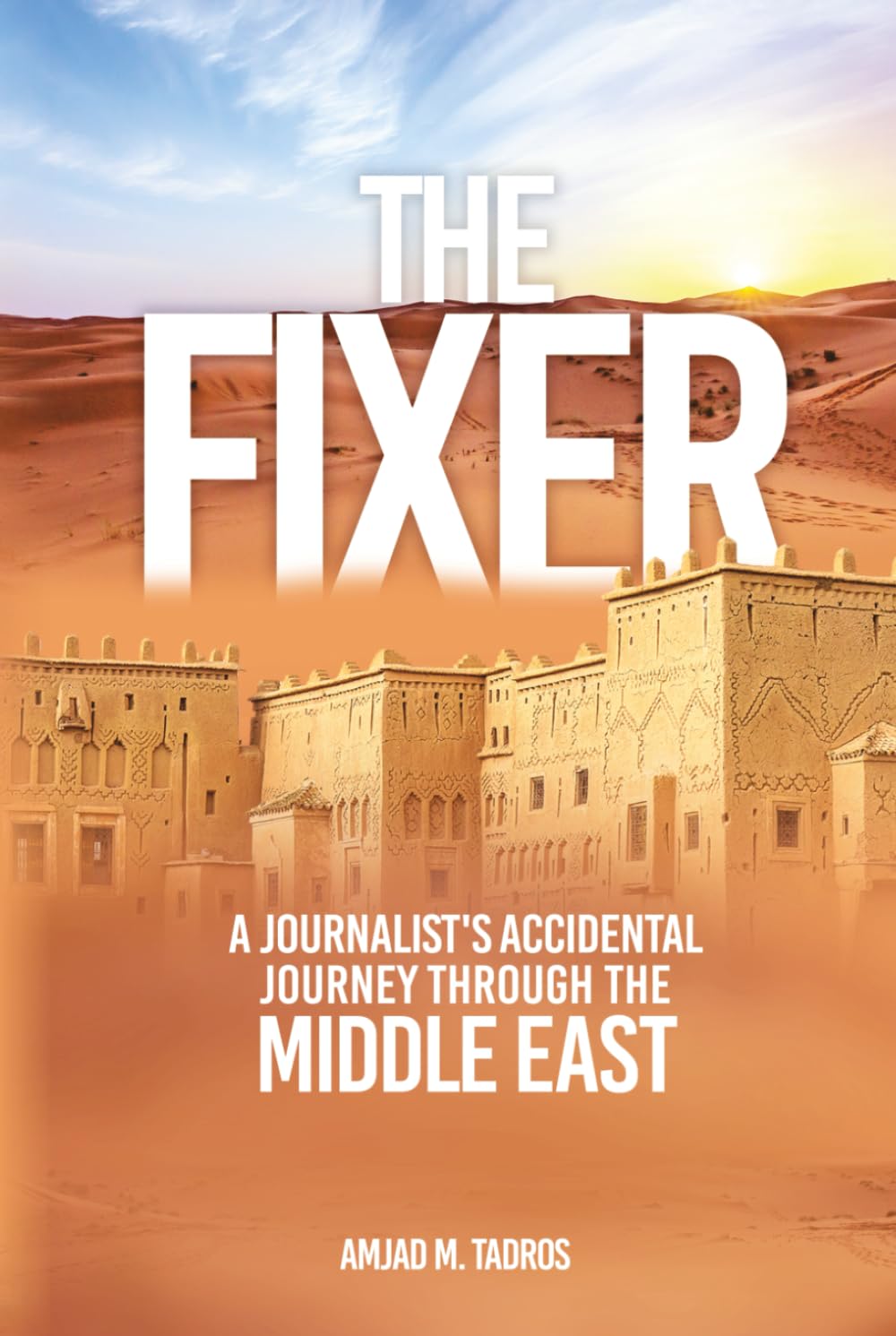 The Fixer: A Journalist’s Accidental Journey through the Middle East