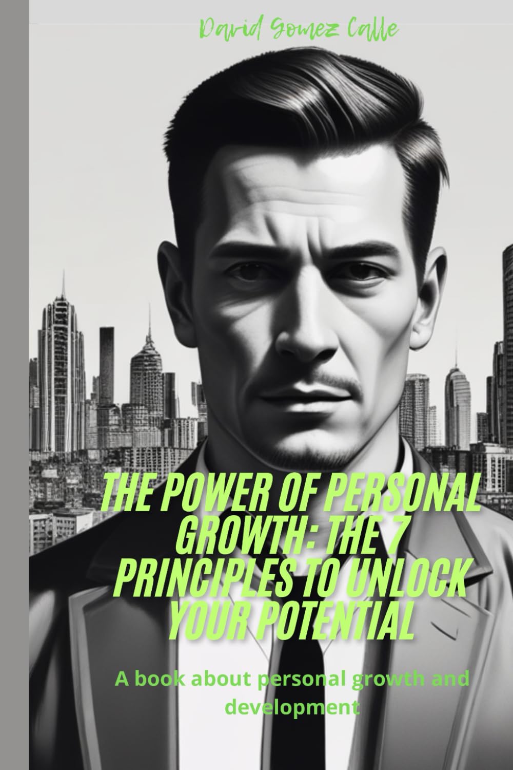 The Power of Personal Growth: The 7 Principles to Unlock Your Potential: A book about personal growth and development