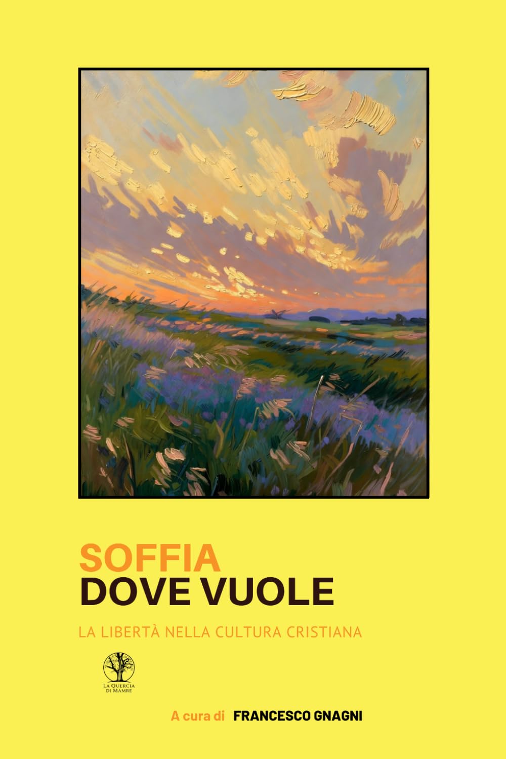 Soffia dove vuole: La libertà nella cultura cristiana (La quercia di Mamre)
