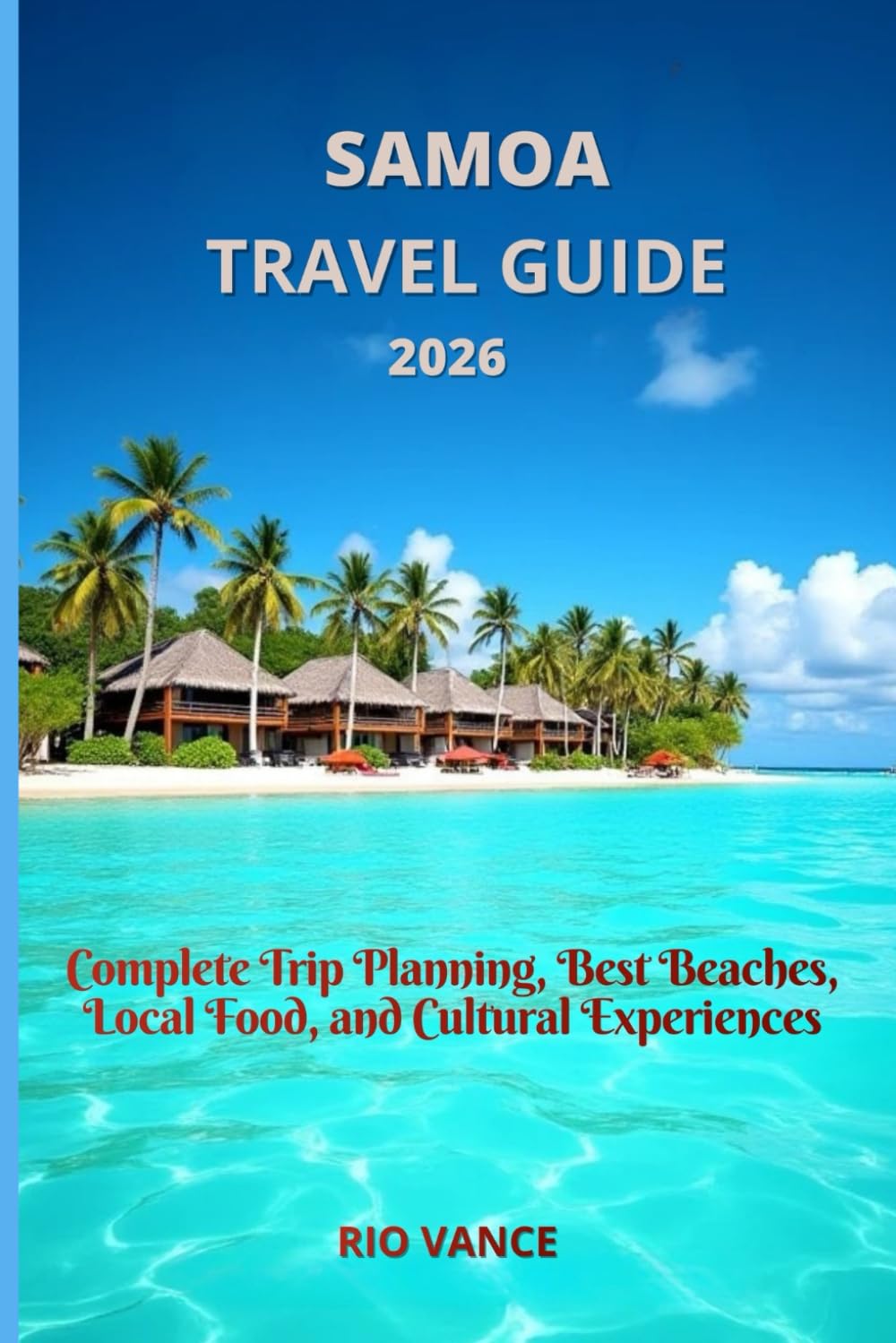Samoa Travel guide 2026: Complete Trip Planning, Best Beaches, Local Food, and Cultural Experiences