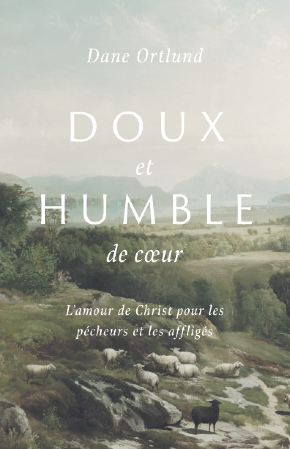 Doux et humble de cœur: L'amour de Christ pour les pécheurs et les affligés (French Edition)