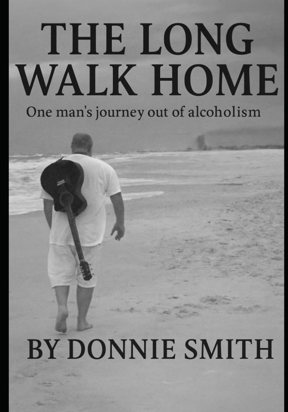 The Long Walk Home: One man's journey out of alcoholism