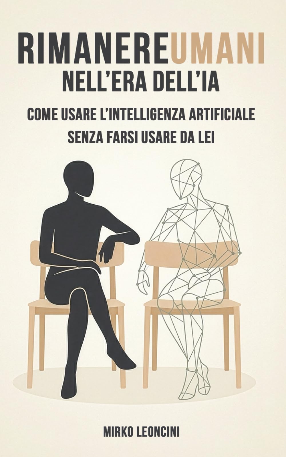 Rimanere umani nell'era dell'IA: Come usare l'Intelligenza Artificiale senza farsi usare da lei
