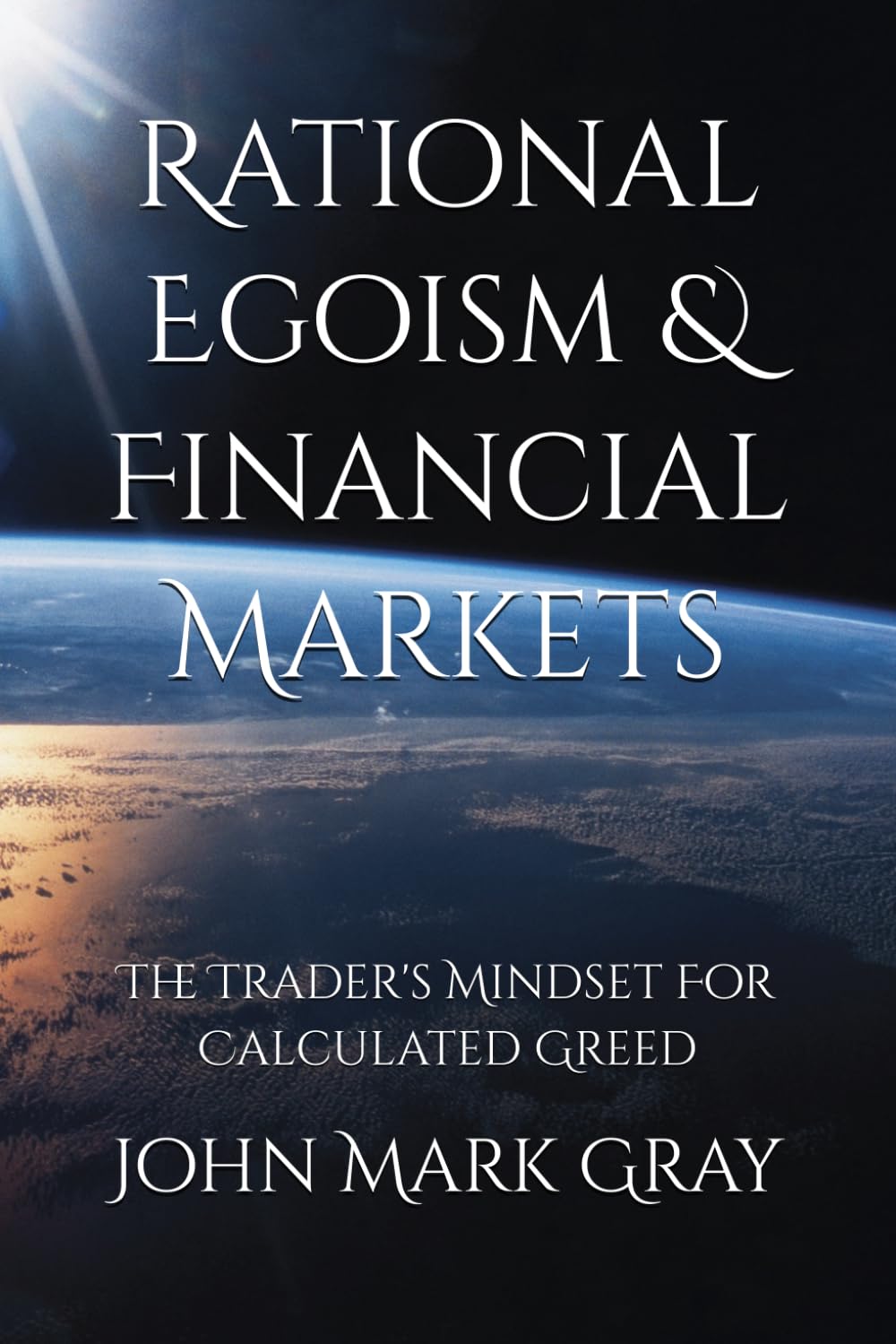 Rational Egoism & Financial Markets: The Trader's Mindset for Calculated Greed