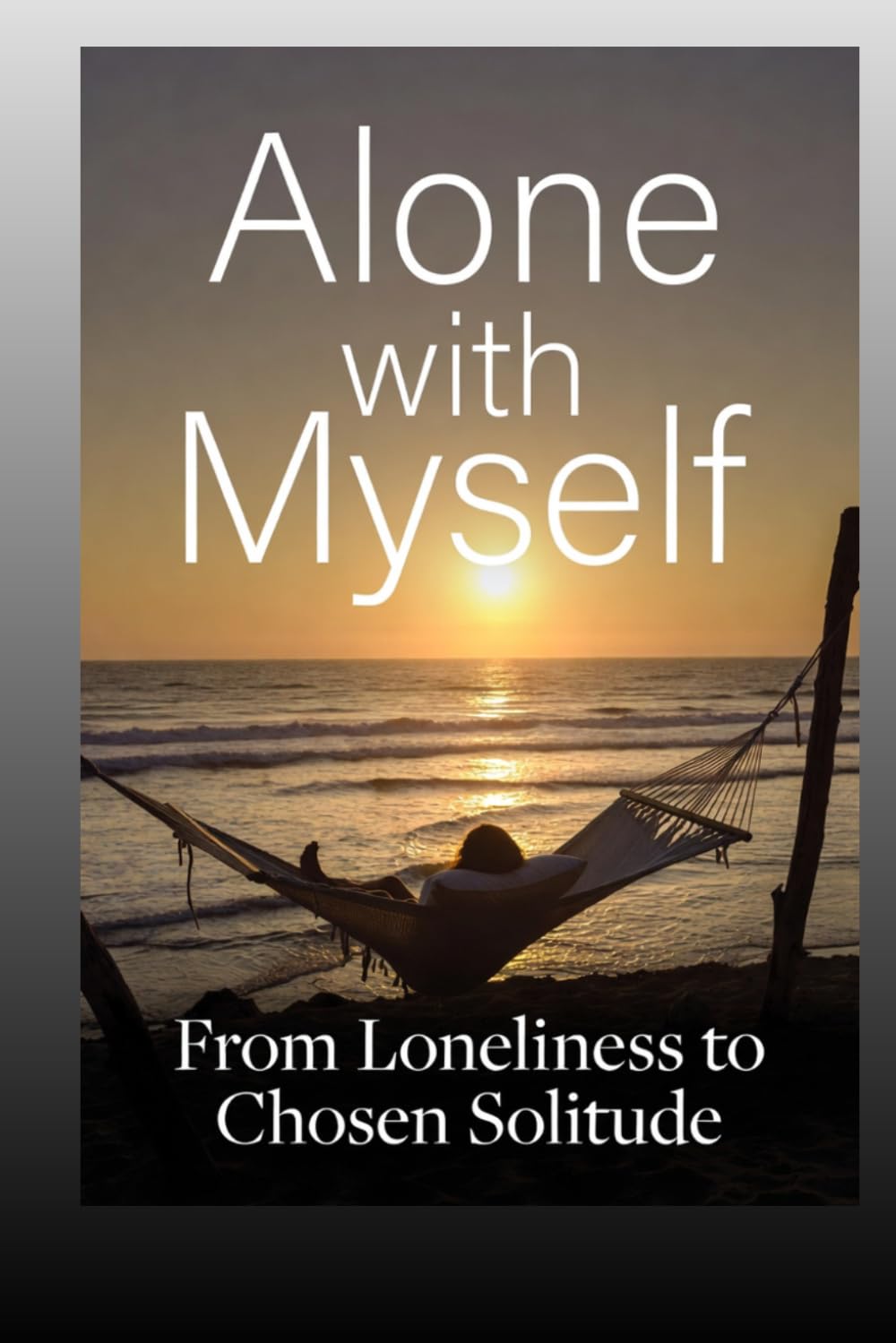 Alone with Myself: From Loneliness to Chosen Solitude