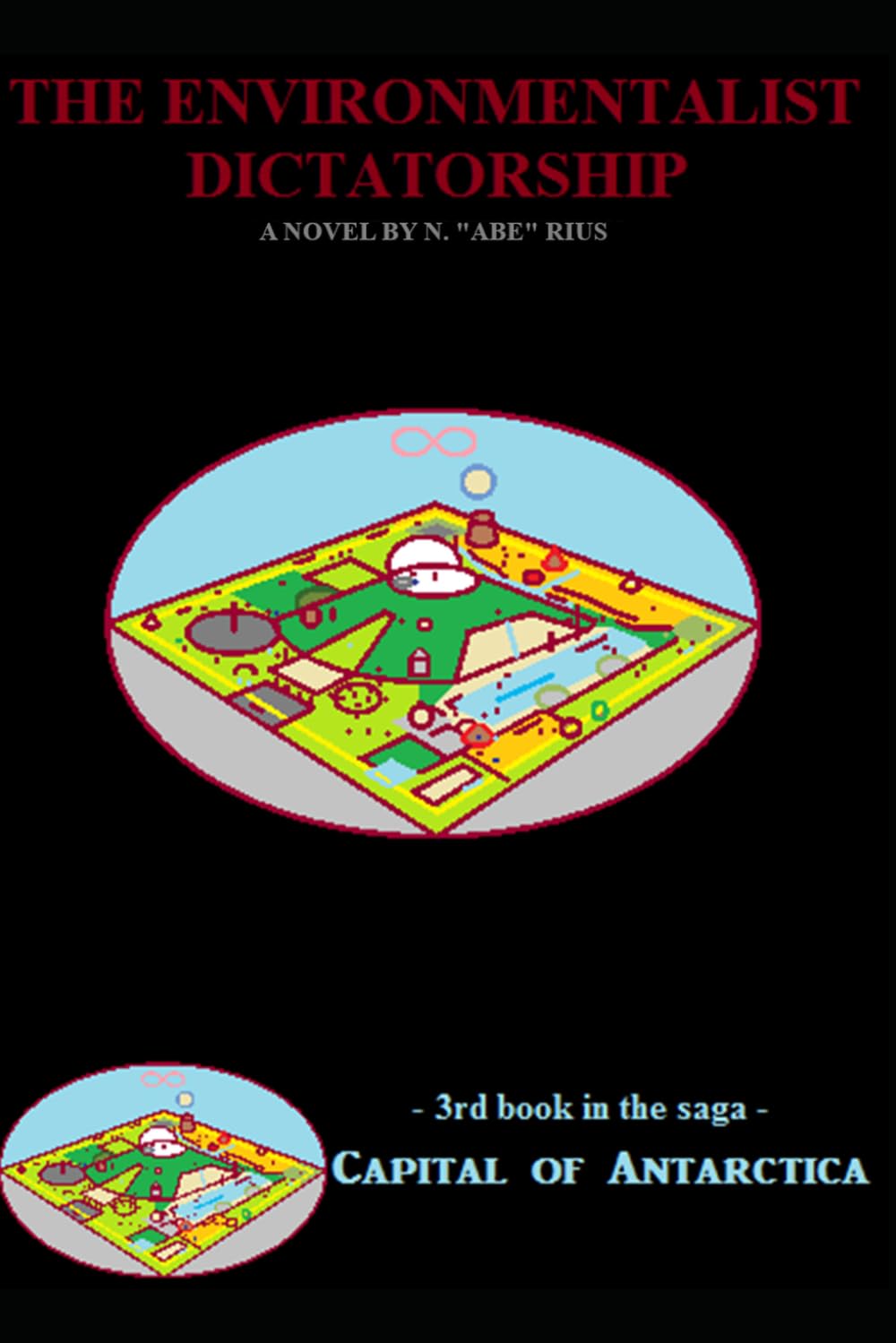 The Supreme Environmentalist Dictatorship: Novel 3 in the Capital of Antarctica series: Part Two of Three (Capital of Antarctica - paperbacks)