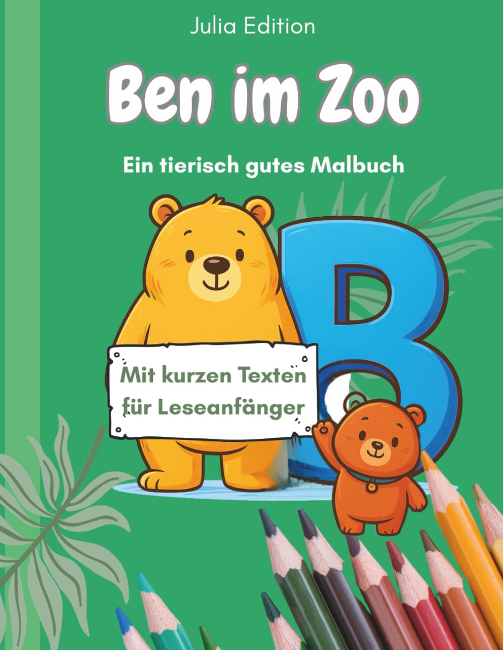 BEN im Zoo – Ein tierisch gut personalisiertes Malbuch für Kinder ab 6 Jahren: 30 liebevoll gestaltete Tiermotive & tierische Buchstaben | Mit kurzen ... (Julia Edition – Personalisierte Malbücher)