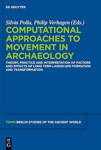 Computational Approaches to the Study of Movement in Archaeology: Theory, Practice and Interpretation of Factors and Effects of Long Term Landscape Formation and Transformation: 23