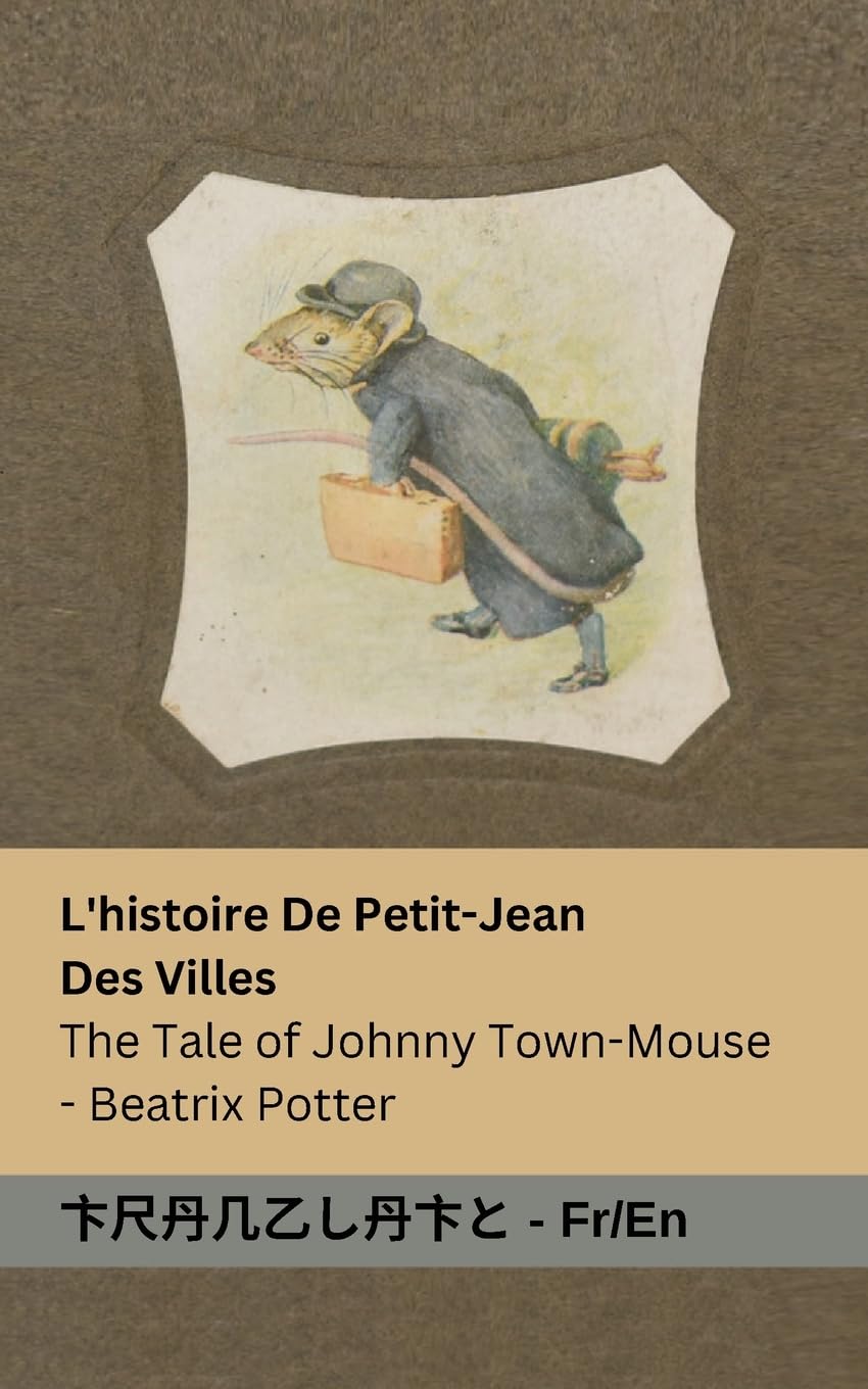 L'histoire De Petit-Jean Des Villes / The Tale of Johnny Town-Mouse: Tranzlaty Français English