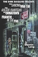 The Dirk Daiquiri Trilogy : The Dancing Mai Tai, the Golden Chanteuse of Chinatown, Frantic in the Fog 154304090X Book Cover