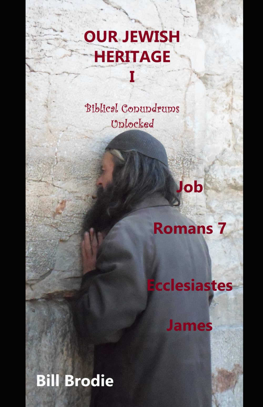Our Jewish Heritage I Biblical Conundrums Unlocked: Job Romans 7 Ecclesiastes James