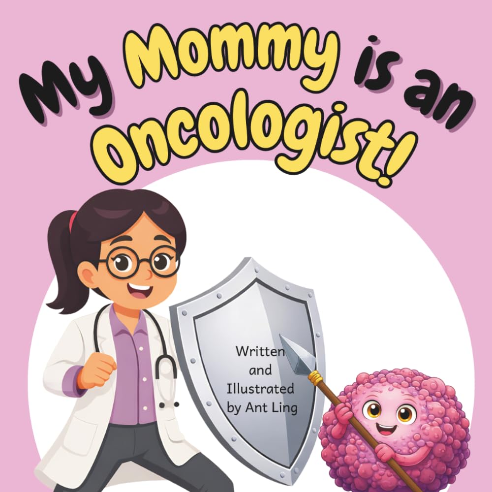 My Mommy is an Oncologist!: An Educational Rhyming Picture Book About the Doctors Who Treat Cancer (The Antling Club: Doctors (Careers for Kids Ages 2–6))