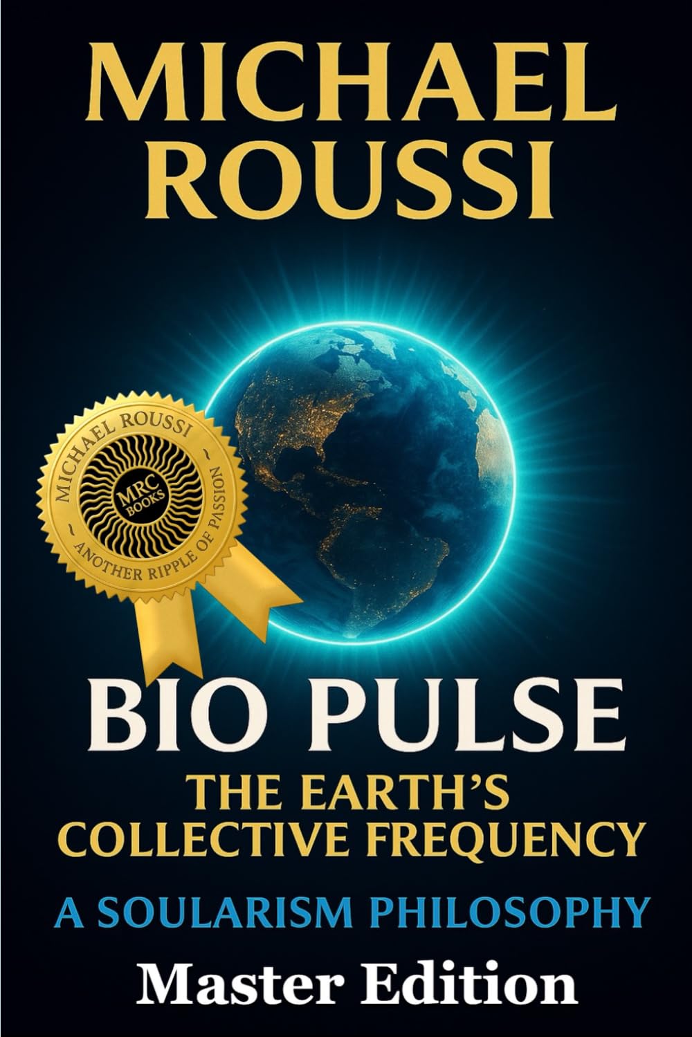 Bio Pulse: The Earth’s Collective Frequency (Master Edition): A Soularism Philosophy