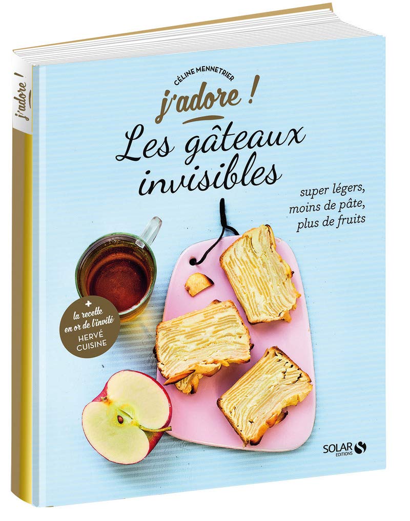 Les gâteaux invisibles - j'adore: Super légers, moins de pâte, plus de fruits