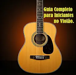 Guia completo para iniciantes no violão