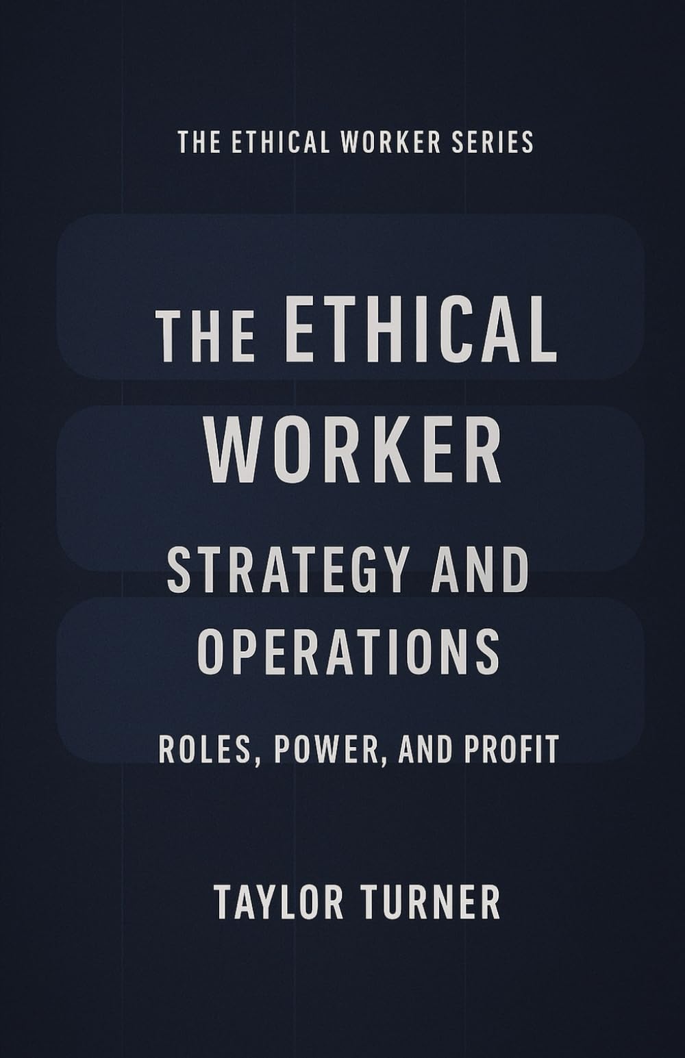 The Ethical Worker, Strategy and Operations: Roles, Power, and Profit (The Ethical Worker Series)