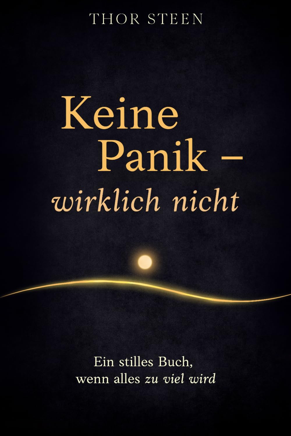 Keine Panik – wirklich nicht: Ein stilles Buch, wenn alles zu viel wird