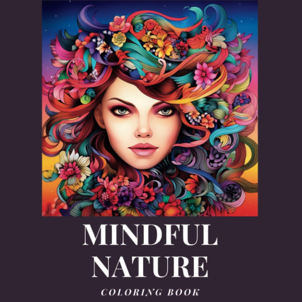 Mindful Nature Coloring Book For Teenager: Mindfulness Patterned Coloring Pages to Provide Relaxation, Meditation, Zen and Relief