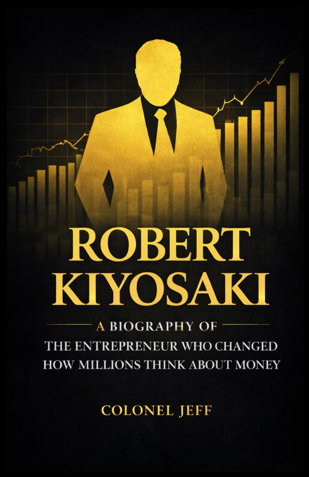 Robert Kiyosaki: A Professional Biography of the Entrepreneur Who Changed How Millions Think About Money