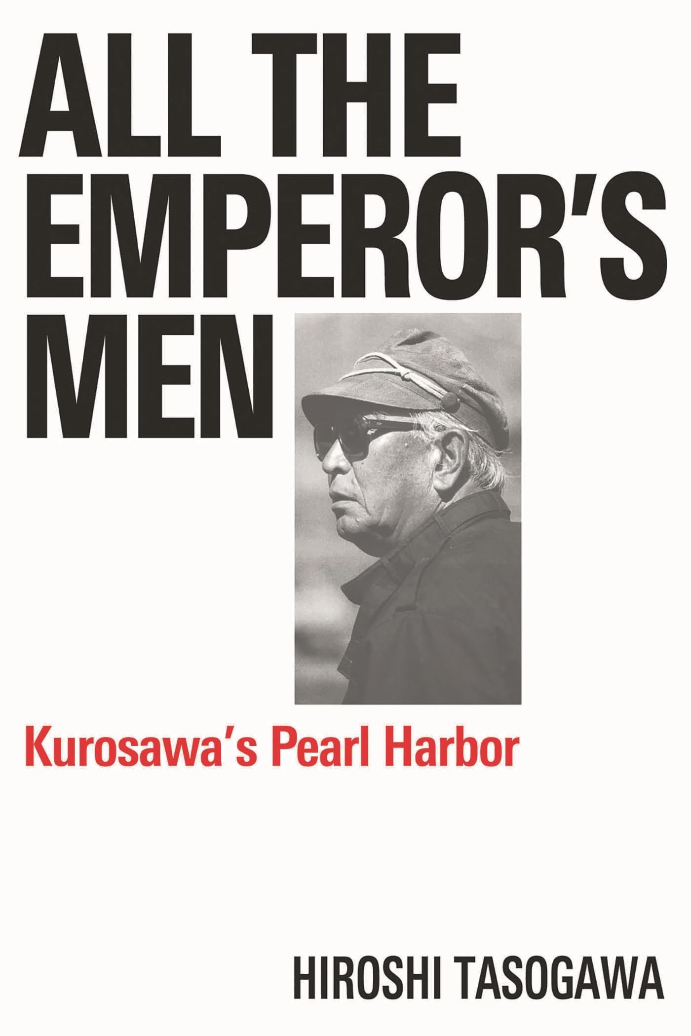 Kurosawa's Pearl Harbor All The Emperor's Men livre histoire cinéma