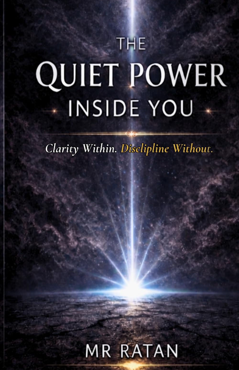The Quiet Power Inside You: Clarity Within. Discipline Without.