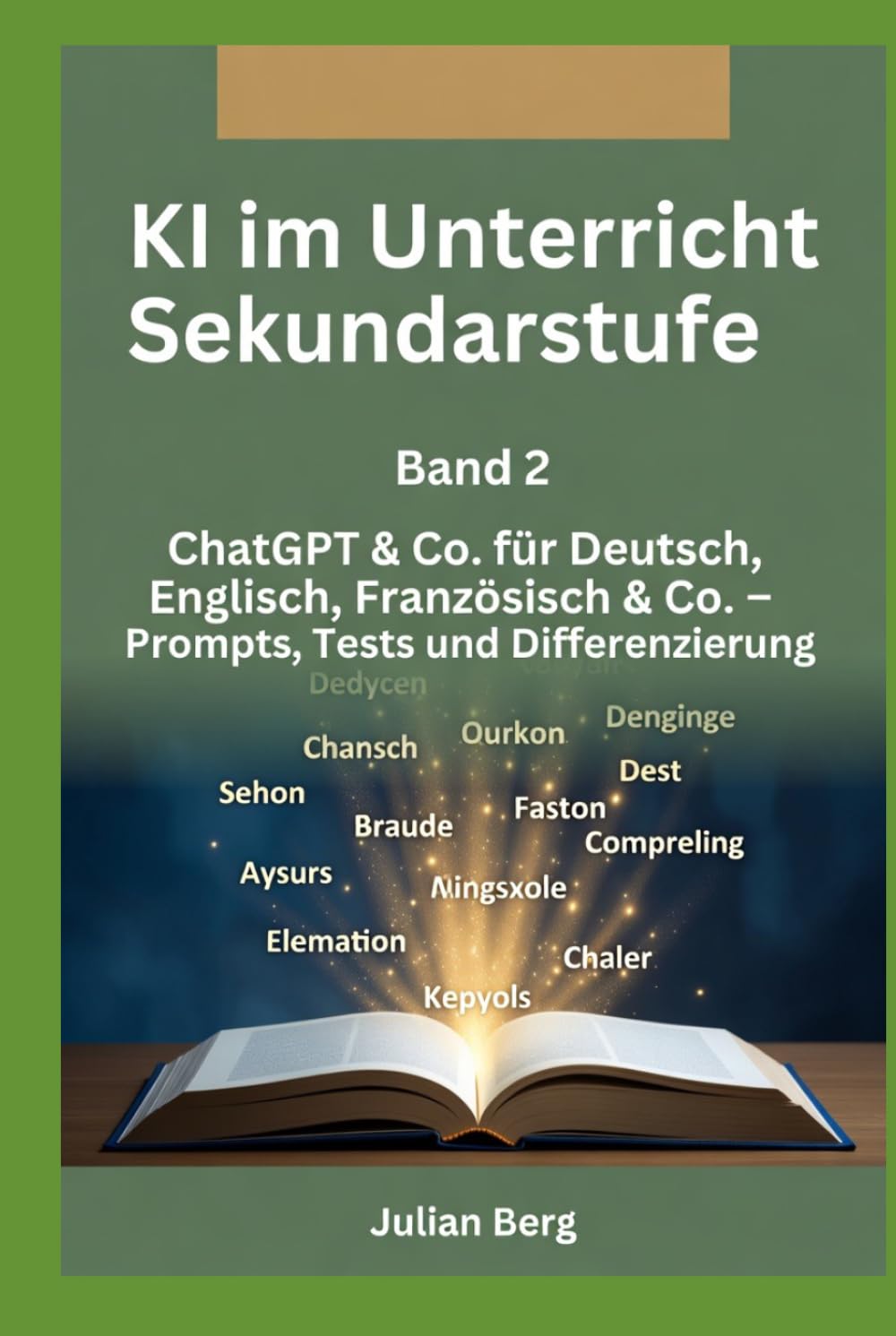 KI im Unterricht Sekundarstufe BAND 2: ChatGPT & Co. für Deutsch, Englisch, Französisch & Co. – Prompts, Tests und Differenzierung