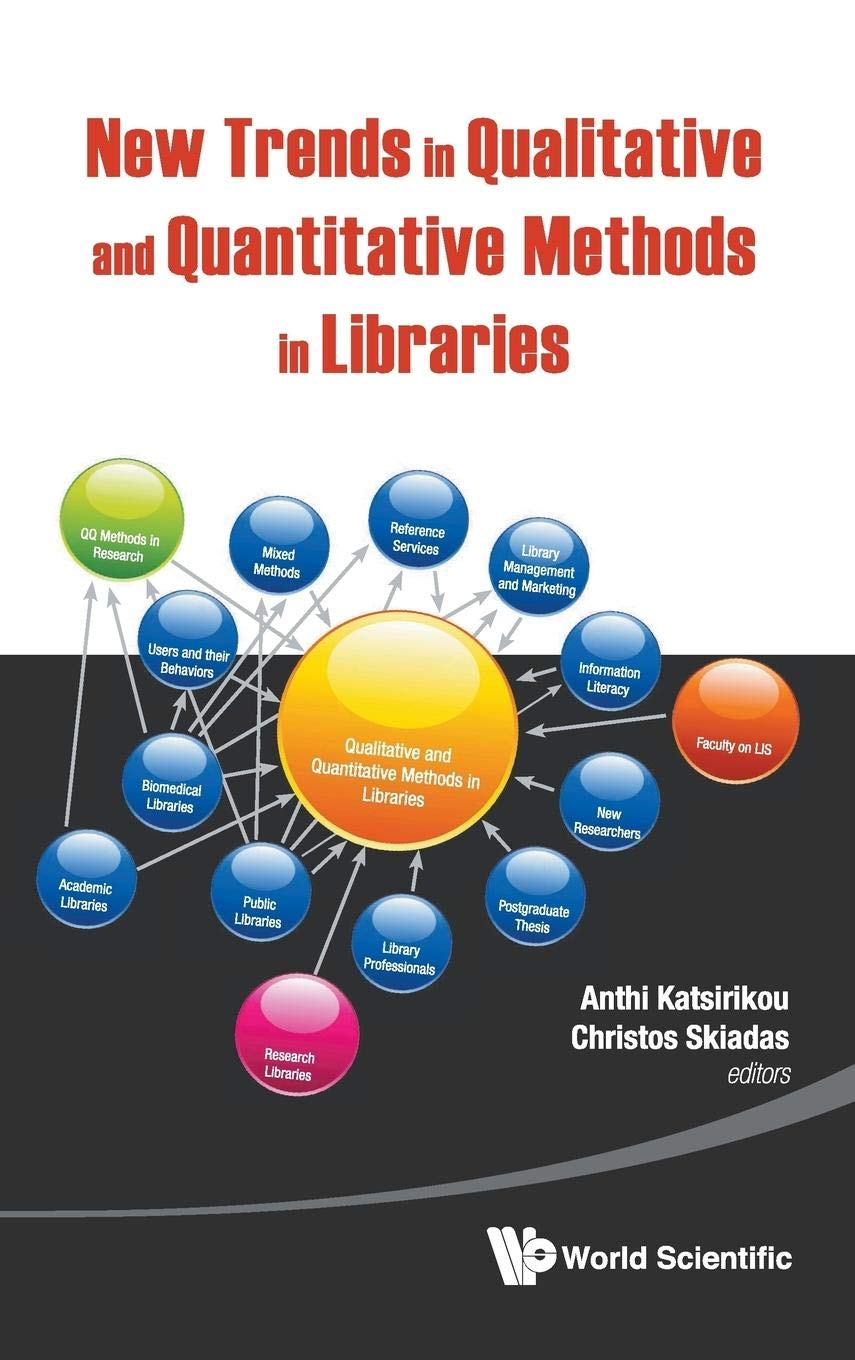 NEW TRENDS IN QUALITATIVE AND QUANTITATIVE METHODS IN LIBRARIES: SELECTED PAPERS PRESENTED AT THE 2ND QUALITATIVE AND QUANTITATIVE METHODS IN ... OF THE INTERNATIONAL CONFERENCE ON QQML2010