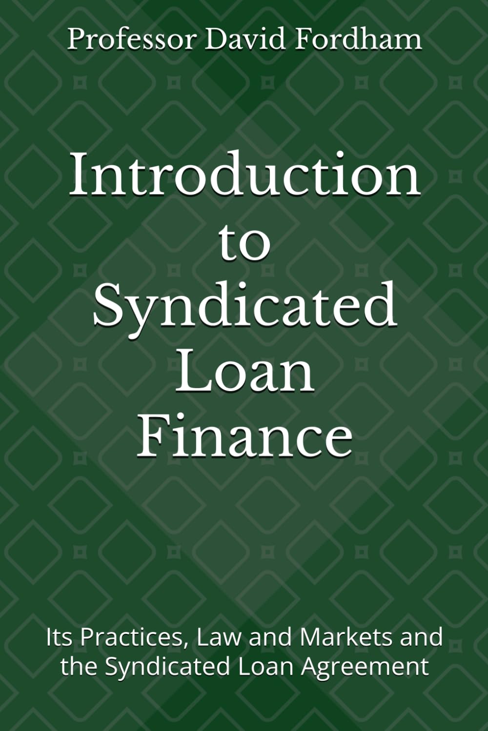 Introduction to Syndicated Loan Finance (Second Edition): Its Practices, Law and Markets and the Syndicated Loan Agreement