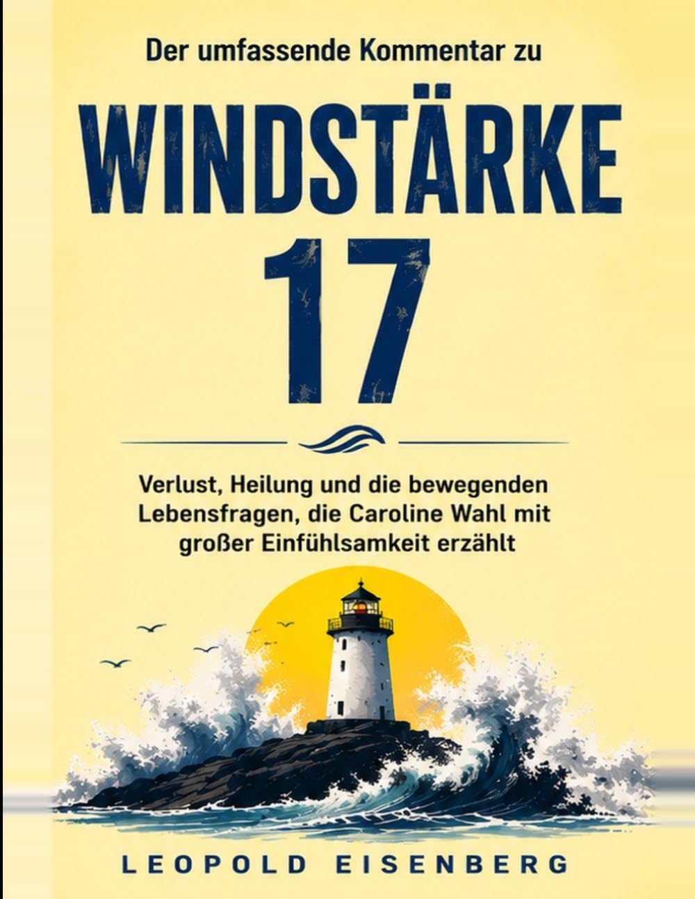 Der umfassende Kommentar zu Windstärke 17: Verlust, Heilung und die bewegenden Lebensfragen, die Caroline Wahl mit großer Einfühlsamkeit erzählt