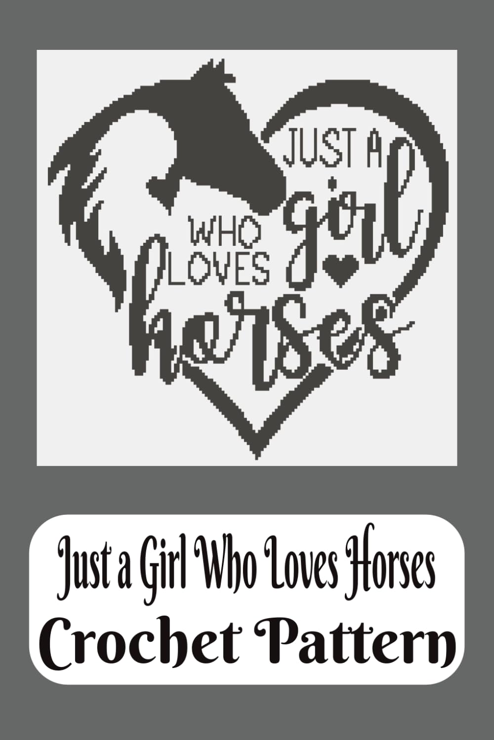 Just a Girl Who Loves Horses Crochet Pattern (C2C Crochet Patterns)