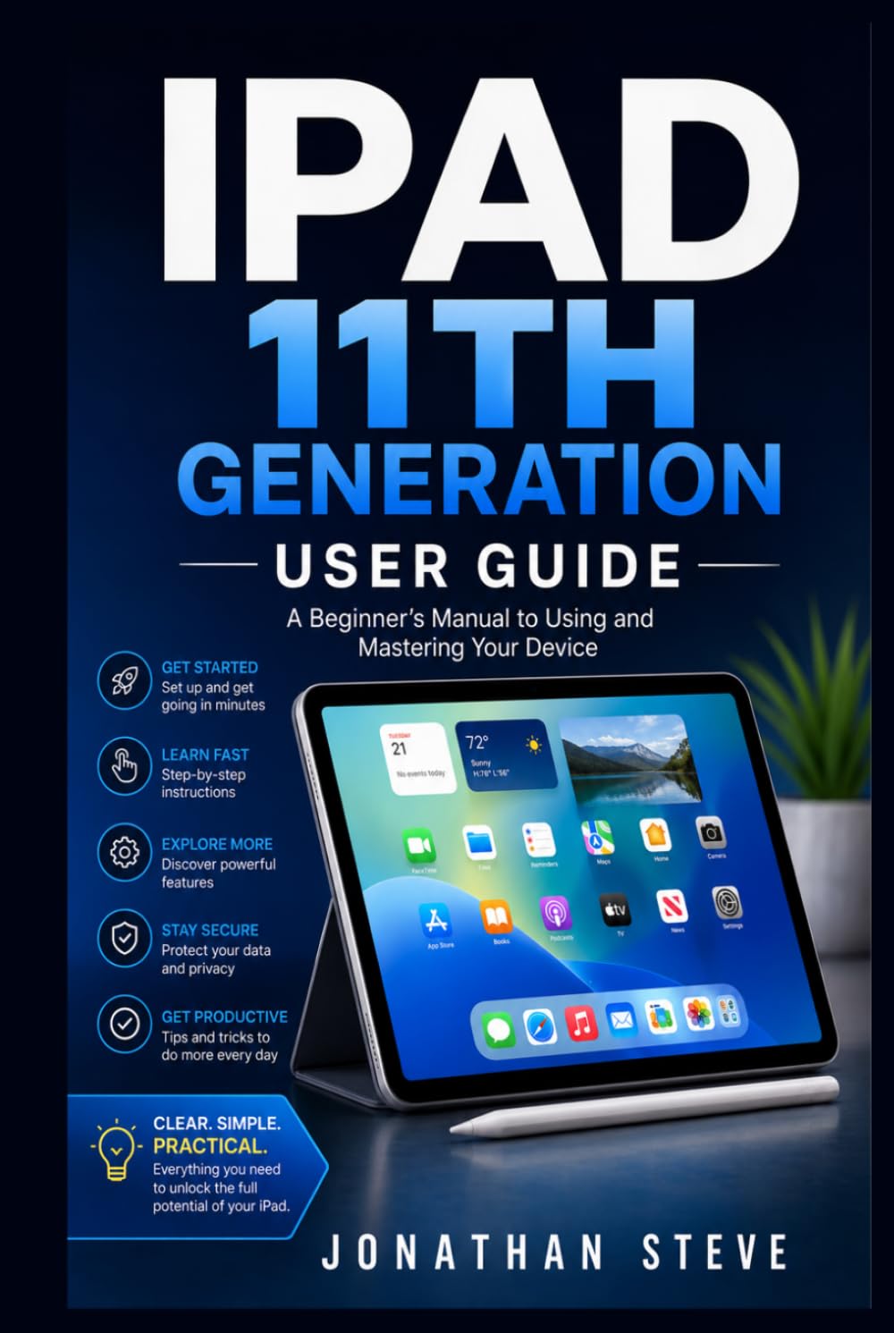 IPAD 11TH GENERATION USER GUIDE: A Beginner's Manual to Using and Mastering Your Device (Jonathan Tech: Begginers and Seniors Guide)