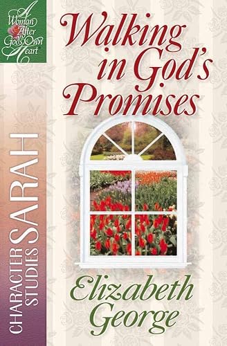 Walking in God's Promises: Character Studies: Sarah (A Woman After God's Own Heart)