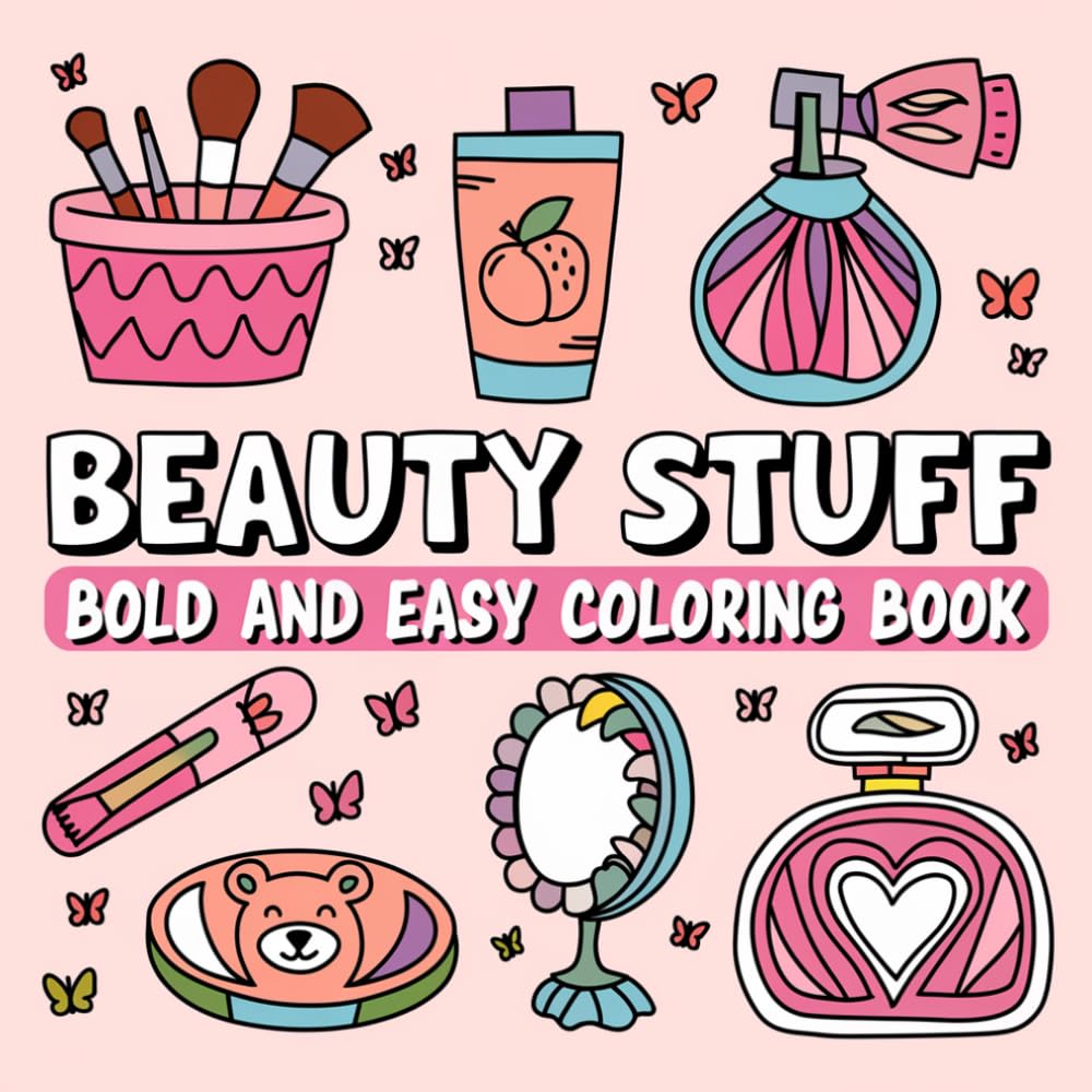 Bold and Easy Beauty Stuff Coloring Book for Adults: Cute Self-Care, Makeup & Skincare Designs for Relaxation (Bold and Easy Coloring Book)