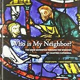 Who Is My Neighbor?: The Story of the Good Samaritan Through the Windows of Chartres Cathedral