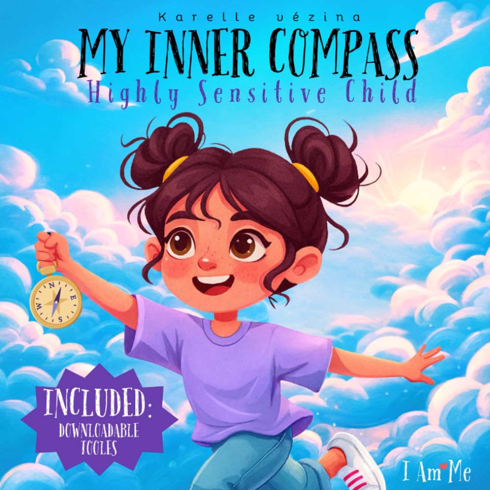 My Inner Compass - Highly Sensitive Child (HSP): A gentle children’s book for ages 4–7 to help them understand and navigate their emotions