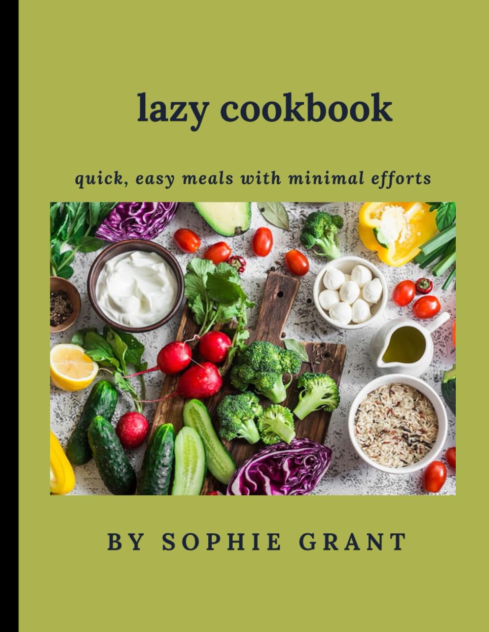 Lazy Cookbook: Quick, Easy Meals with Minimal Effort