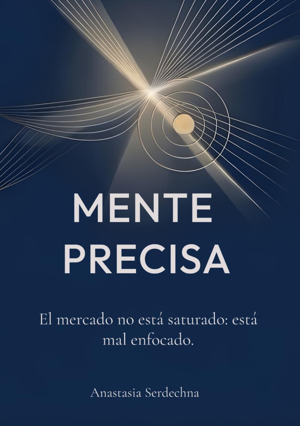 MENTE PRECISA: El mercado no está saturado. Está mal enfocado.