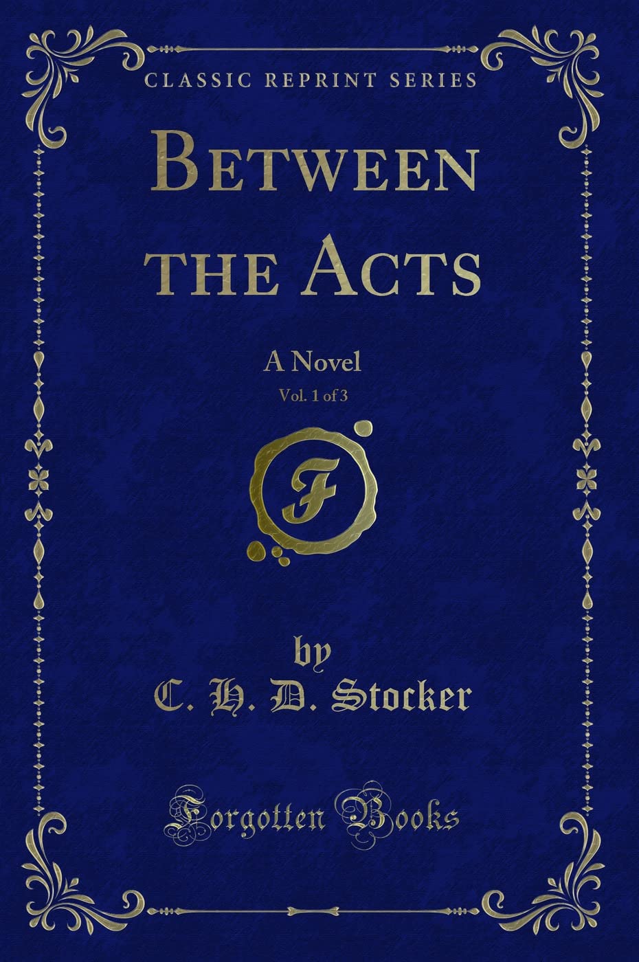 Between the Acts, Vol. 1 of 3 (Classic Reprint): A Novel