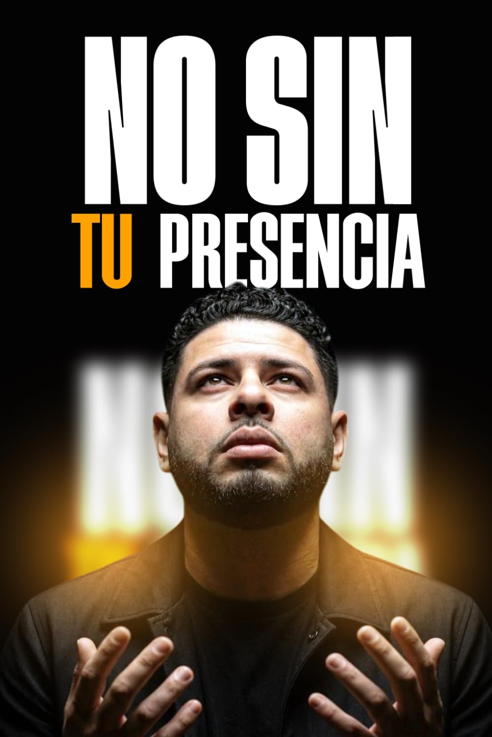 No Sin Tu Presencia: Cómo Recuperar la Intimidad con Dios y Volver al Primer Amor