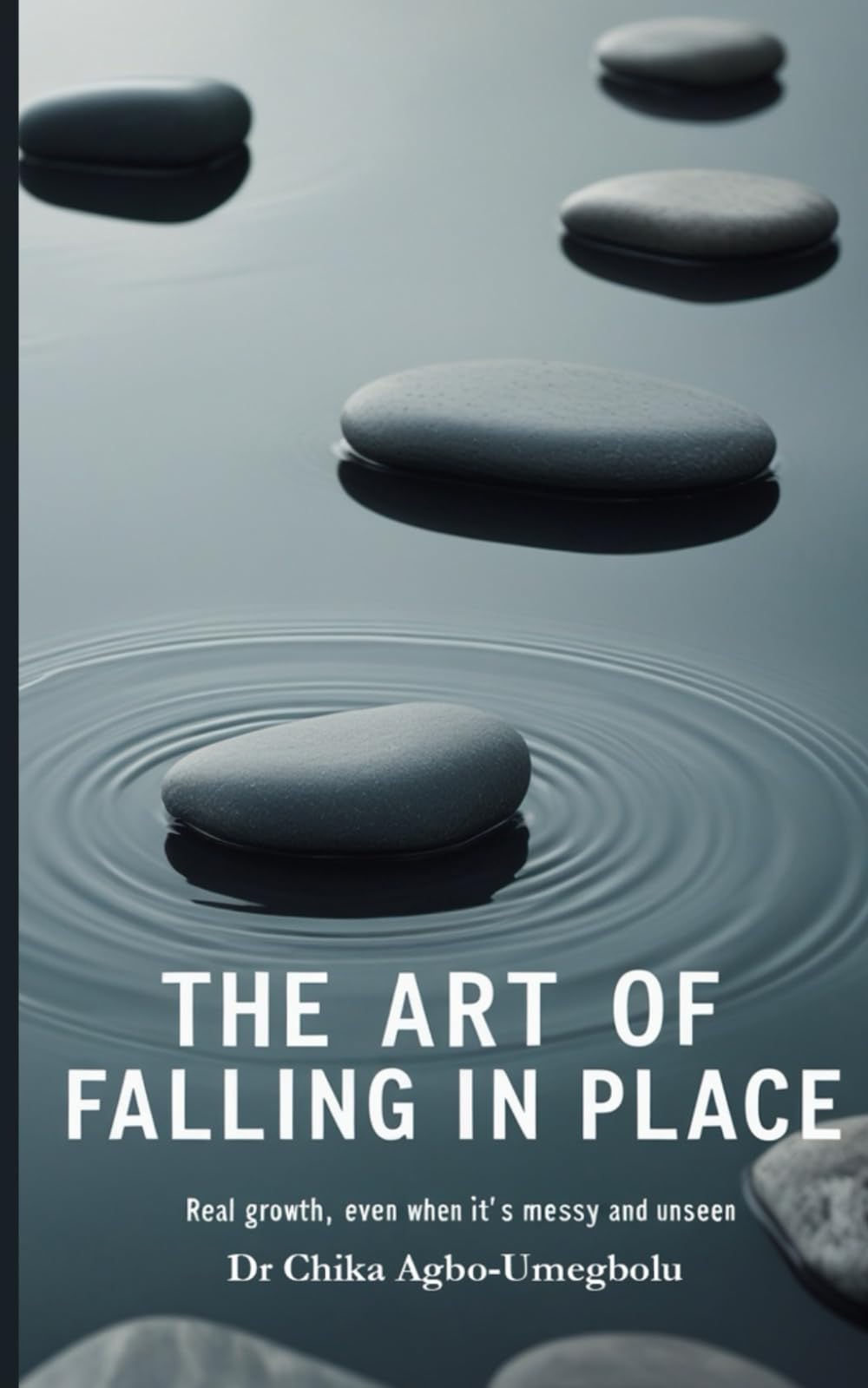 THE ART OF FALLING IN PLACE: Real Growth, Even When It's Messy And Unseen