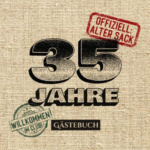 35 Jahre - Offiziell Alter Sack: Gästebuch zum 35.Geburtstag für Männer - 35 Jahre - Lustiges Geschenk & Party Deko - Buch für Glückwünsche und Fotos der Gäste