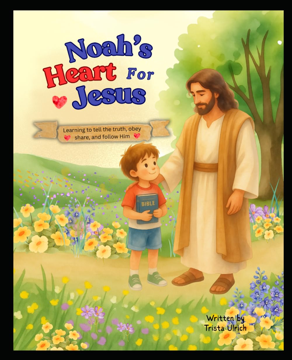 Noah’s Heart for Jesus: Learning to tell the truth, obey, share, and follow Him (The Little Faith Builders Collection)